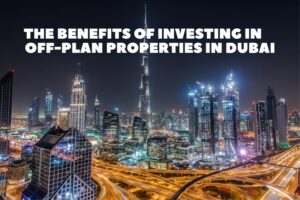 Benefits of Invest in Dubai: Growth & Opportunities