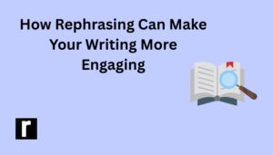 How Rephrasing Can Make Your Writing More Engaging