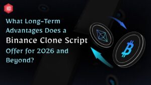 What Long-Term Advantages Does a Binance Clone Script Offer for 2026 and Beyond?