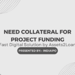 Need Collateral for Project Funding – Fast Digital Solution by Assets2Loan