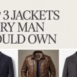 Top 3 Jackets Every Man Should Own