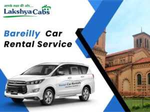 Car Rental in Bareilly – Premium, Reliable & Affordable Travel with Lakshya Cabs