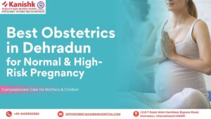 Best Obstetrics in Dehradun for Normal & High-Risk Pregnancy
