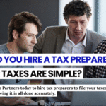 Hiring a Tax Preparer: Is It Worth It for Simple Taxes?
