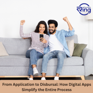 From Application to Disbursal: How Digital Apps Simplify the Entire Process