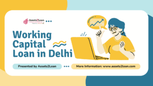 Working Capital Loan in Delhi | Asset-Backed Business Funding – Assets2Loan
