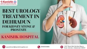 Best Urology Treatment in Dehradun for Kidney Stone & Prostate
