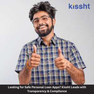 Looking for Safe Personal Loan Apps? Kissht Leads with Transparency & Compliance