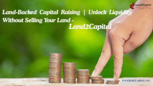 Land-Backed Capital Raising | Unlock Liquidity Without Selling Your Land – Land2Capital