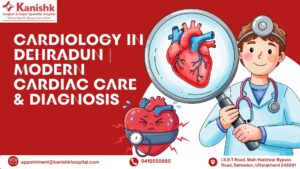 Cardiology in Dehradun | Modern Cardiac Care & Diagnosis