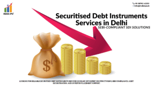 Securitised Debt Instruments Services in Delhi | SEBI-Compliant SDI Solutions