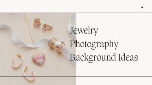 Jewelry Photography Background Ideas