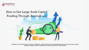 How to Get Large-Scale Capital Funding Through Assets2Loan