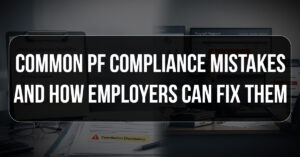 Common PF Compliance Mistakes Employers Make (And How to Fix Them)