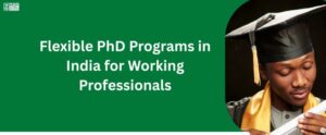 PhD Programs for Working Professionals: Eligibility, Duration & Career Scope