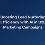 Boosting Lead Nurturing Efficiency with AI in B2B Marketing Campaigns 3 Boosting Lead Nurturing Efficiency with AI in B2B Marketing Campaigns