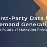 First-Party Data in B2B Demand Generation: The Future of Marketing Precision