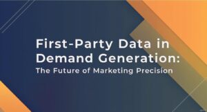 First-Party Data in B2B Demand Generation: The Future of Marketing Precision 1 First-Party Data in B2B Demand Generation: The Future of Marketing Precision