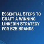 Essential Steps to Craft a Winning LinkedIn Strategy for B2B Brands 3 Essential Steps to Craft a Winning LinkedIn Strategy for B2B Brands