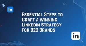 Essential Steps to Craft a Winning LinkedIn Strategy for B2B Brands 1 Essential Steps to Craft a Winning LinkedIn Strategy for B2B Brands