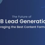 The Future of B2B Lead Generation: Leveraging the Best Content Formats 3 The Future of B2B Lead Generation: Leveraging the Best Content Formats