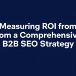 Measuring ROI from a Comprehensive B2B SEO Strategy