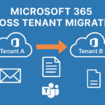 Office 365 Tenant to Tenant Migration: How Businesses Successfully Move Without Disruption