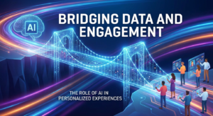 Bridging Data and Engagement: The Role of AI in Personalized Experiences 1 Bridging Data and Engagement: The Role of AI in Personalized Experiences