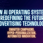How AI Operating Systems Are Redefining the Future of Advertising Technology 3 How AI Operating Systems Are Redefining the Future of Advertising Technology