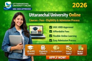 Uttaranchal University Online 2026 – Courses, Fees, Eligibility & Admission