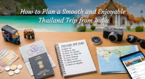How to Plan a Smooth and Enjoyable Thailand Trip from India