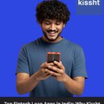 Top Fintech Loan Apps in India: Why Kissht Continues to Lead
