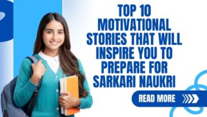 Top 10 Motivational Stories That Will Inspire You to Prepare for Sarkari Naukri