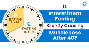 Is Intermittent Fasting Quietly Triggering Muscle Loss After 40?Lets understand