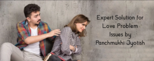 Expert Solution for Love Problem Issues by Panchmukhi Jyotish