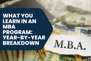 What You Learn in an MBA Program: Year-by-Year Breakdown