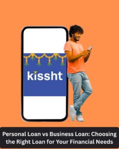 Personal Loan vs Business Loan: Choosing the Right Loan for Your Financial Needs