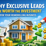 Why Exclusive Leads Are Worth the Investment for Your Remodelling Business