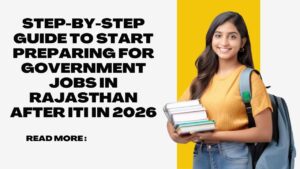 Step-by-Step Guide to Start Preparing for Government Jobs in Rajasthan After ITI in 2026