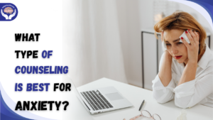 What Type of Counseling is Best for Anxiety?