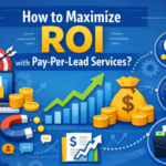 How to Maximize ROI with Pay Per Lead Services
