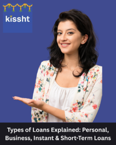Types of Loans Explained: Personal, Business, Instant & Short-Term Loans