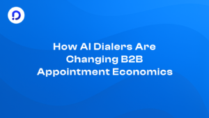 How AI Dialers Are Changing B2B Appointment Economics 1 How AI Dialers Are Changing B2B Appointment Economics