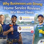 Why Businesses with Strong Home Service Reviews Win More Clients