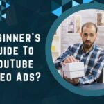 Beginner’s Guide To YouTube Video Ads?