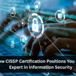 How CISSP Certification Positions You as an Expert in Information Security