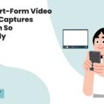 Why Short-Form Video Content Captures Attention So Effectively