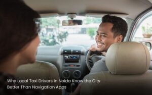 Why Local Taxi Drivers in Noida Know the City Better Than Navigation Apps