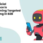 How Artificial Intelligence Is Transforming Targeted Advertising in B2B Markets