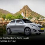 Best Tourist Destinations Near Noida You Can Explore by Taxi